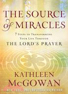 The Source of Miracles: 7 Steps to Transforming Your Life Through the Lord's Prayer