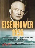 Eisenhower 1956: The President's Year of Crisis--Suez and the Brink of War