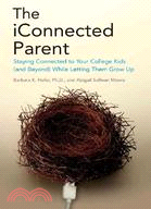 The iConnected Parent:Staying Close to Your Kids in College (And Beyond) While Letting Them Grow Up