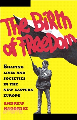 The Birth of Freedom: Shaping Lives and Societies in the New Eastern Europe