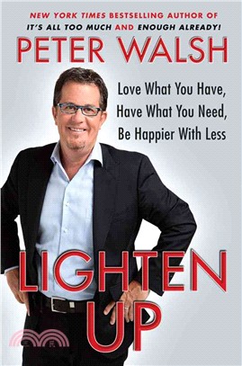 Lighten Up ─ Love What You Have, Have What You Need, Be Happier With Less