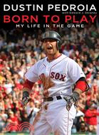 Born to Play: My Life in Baseball