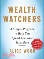 Wealth Watchers: A Simple Program to Help You Spend Less and Save More