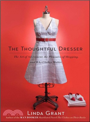 The Thoughtful Dresser ─ The Art of Adornment, the Pleasures of Shopping, and Why Clothes Matter