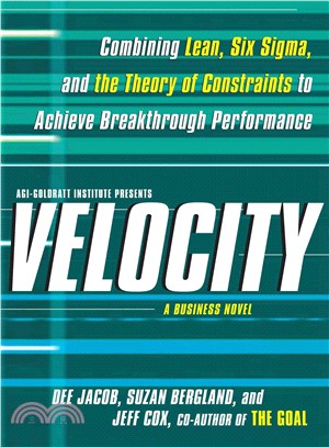 Velocity ─ Combining Lean, Six Sigma, and the Theory of Constraints to Achieve Breakthrough Performance - a Business Novel