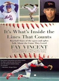 It's What's Inside the Lines That Counts: Baseball Stars of the 1970s and 1980s Talk About the Game They Loved