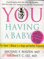 YOU: Having a Baby: the Owner's Manual to a Happy and Healthy Pregnancy