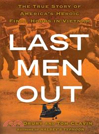 Last Men Out: The True Story of America's Heroic Final Hours in Vietnam