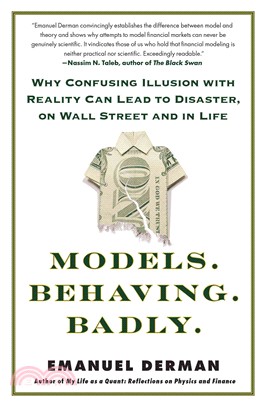 Models.Behaving.Badly. ─ Why Confusing Illusion with Reality Can Lead to Disaster, on Wall Street and in Life