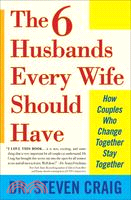 The Six Husbands Every Wife Should Have: How Couples Who Change Together Stay Together