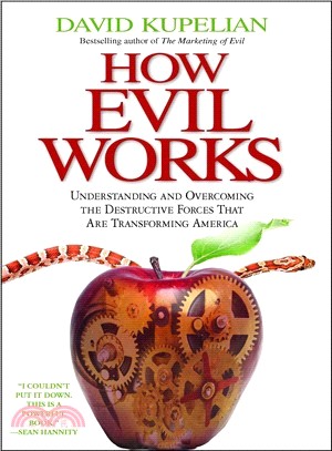 How Evil Works ─ Understanding and Overcoming the Destructive Forces That Are Transforming America