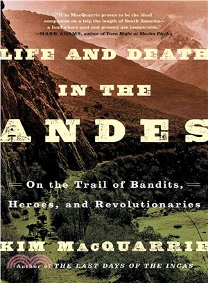 Life and Death in the Andes ─ On the Trail of Bandits, Heroes, and Revolutionaries