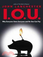 I.O.U.: Why Everyone Owes Everyone and No One Can Pay | 拾書所