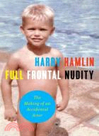 Full Frontal Nudity: The Making of an Accidental Actor