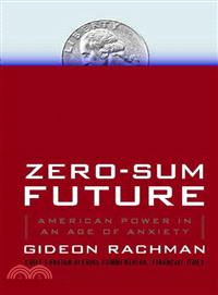 Zero-Sum Future—American Power in an Age of Anxiety