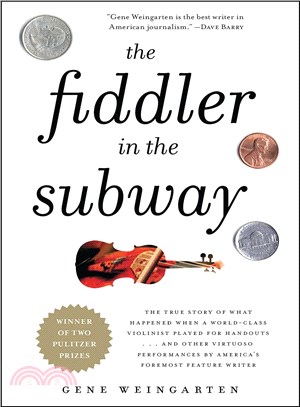 The Fiddler in the Subway ─ The True Story of What Happened When a World-Class Violinist Played for Handouts. . . and Other Virtuoso Performances by America\
