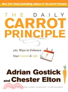 The Daily Carrot Principle: 365 Ways to Enhance Your Career & Life