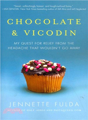 Chocolate and Vicodin: My Quest for Relief from the Headache That Wouldn't Go Away