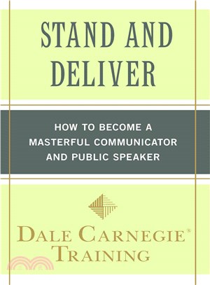Stand and Deliver ─ How to Become a Masterful Communicator and Public Speaker