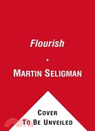 Flourish: A Visionary New Understanding of Happiness and Well-being