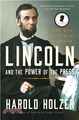 Lincoln and the Power of the Press ─ The War for Public Opinion