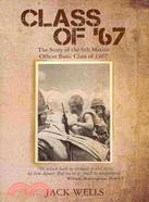 Class of 67: The Story of the 6th Marine Officer's Basic Class of 1967
