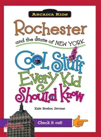 Rochester and the State of New York ─ Cool Stuff Every Kid Should Know