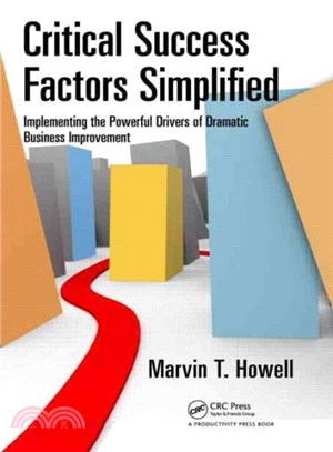 Critical Success Factors Simplified ─ Implementing the Powerful Drivers of Dramatic Business Improvement