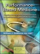 Performance Based Medicine: Creating the High Performance Network to Optimize Managed Care Relationships