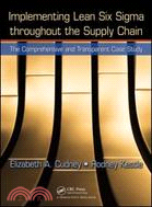 Implementing Lean Six Sigma Throughout the Supply Chain: The Comprehensive and Transparent Case Study
