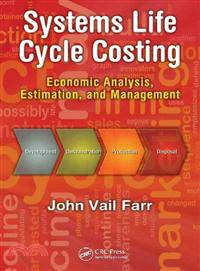 Systems Life Cycle Costing ─ Economic Analysis, Estimation, and Management