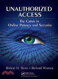 Unauthorized Access ─ The Crisis in Online Privacy and Security