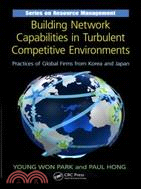 Building Network Capabilities in Turbulent Competitive Environments：Practices of Global Firms from Korea and Japan