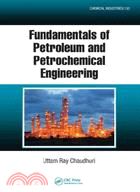 Fundamentals of Petroleum and Petrochemical Engineering