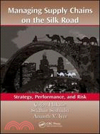 Managing Supply Chains on the Silk Road：Strategy, Performance, and Risk