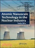 Atomic Nanoscale Technology in the Nuclear Industry