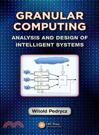 Granular Computing ― Analysis and Design of Intelligent Systems