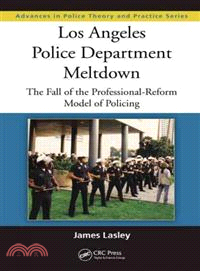 Los Angeles Police Department Meltdown ─ The Fall of the Professional-Reform Model of Policing