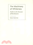 The Machinery of Whiteness: Studies in the Structure of Racialization