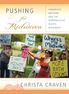 Pushing for Midwives: Homebirth Mothers and the Reproductive Rights Movement