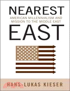 Nearest East: American Millenialism and Mission to the Middle East