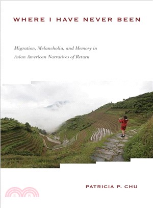 Where I Have Never Been ― Migration, Melancholia, and Memory in Asian American Narratives of Return