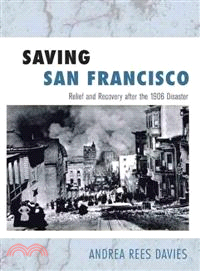 Saving San Francisco ─ Relief and Recovery After the 1906 Disaster