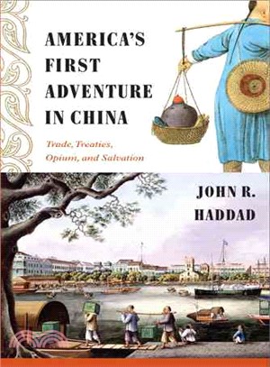 America's First Adventure in China ― Trade, Treaties, Opium, and Salvation