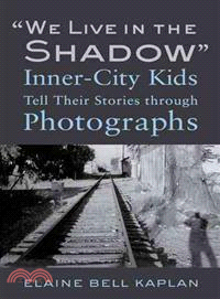 We Live in the Shadow ─ Inner-City Kids Tell Their Stories through Photographs