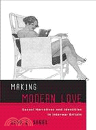 Making Modern Love ─ Sexual Narratives and Identities in Interwar Britain