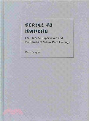 Serial Fu Manchu ─ The Chinese Supervillain and the Spread of Yellow Peril Ideology