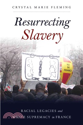 Resurrecting Slavery ― Racial Legacies and White Supremacy in France