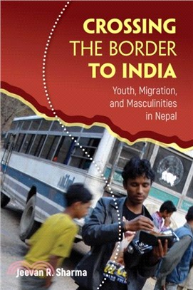 Crossing the Border to India：Youth, Migration, and Masculinities in Nepal