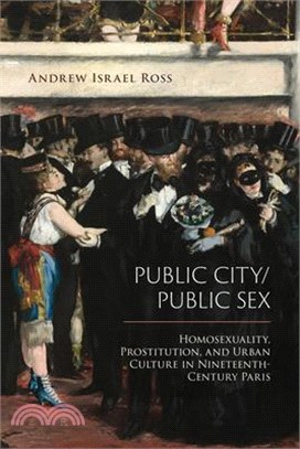 Public City/Public Sex ― Homosexuality, Prostitution, and Urban Culture in Nineteenth-century Paris